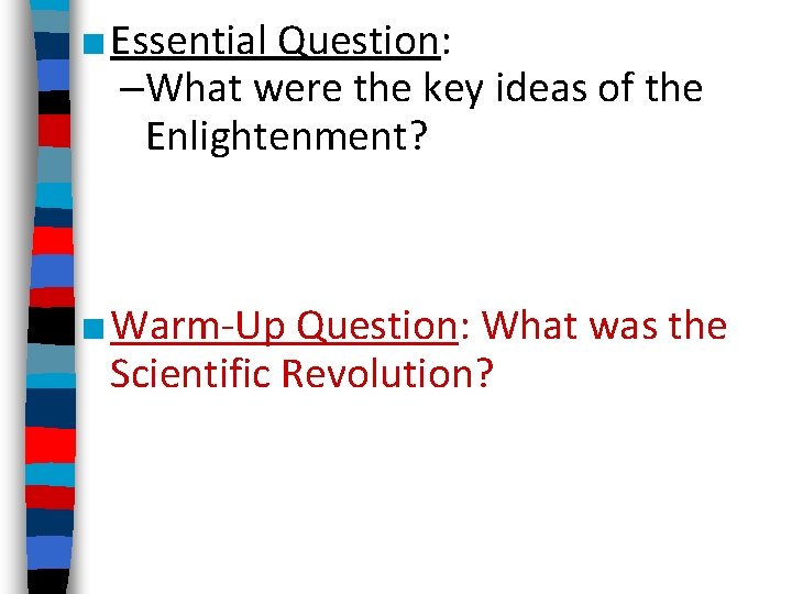 ■ Essential Question: –What were the key ideas of the Enlightenment? ■ Warm-Up Question: