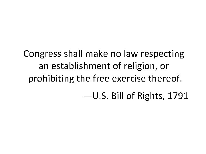 Congress shall make no law respecting an establishment of religion, or prohibiting the free