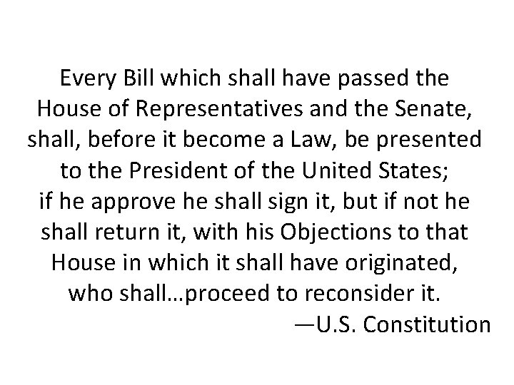 Every Bill which shall have passed the House of Representatives and the Senate, shall,