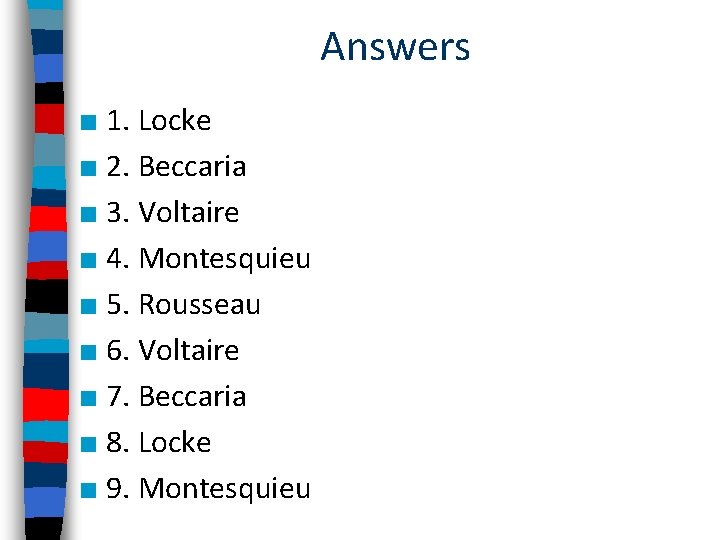 Answers ■ 1. Locke ■ 2. Beccaria ■ 3. Voltaire ■ 4. Montesquieu ■