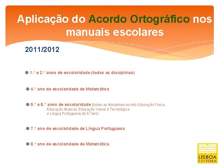 Aplicação do Acordo Ortográfico nos manuais escolares 2011/2012 1. º e 2. º anos
