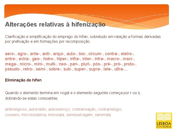 Alterações relativas à hifenização Clarificação e simplificação do emprego do hífen, sobretudo em relação