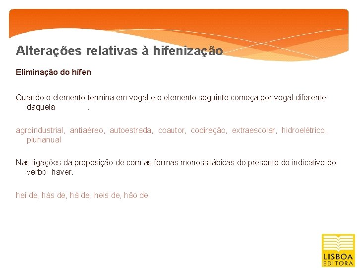 Alterações relativas à hifenização Eliminação do hífen Quando o elemento termina em vogal e