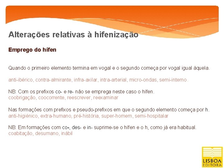 Alterações relativas à hifenização Emprego do hífen Quando o primeiro elemento termina em vogal