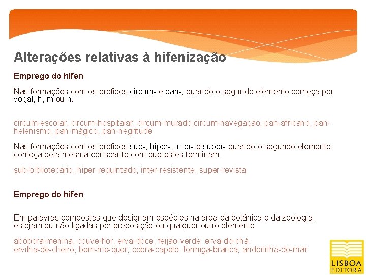 Alterações relativas à hifenização Emprego do hífen Nas formações com os prefixos circum- e