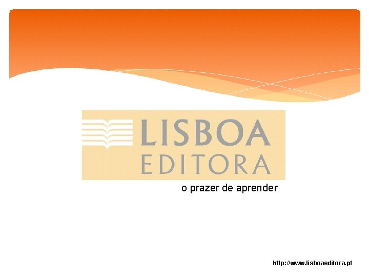 o prazer de aprender http: //www. lisboaeditora. pt 