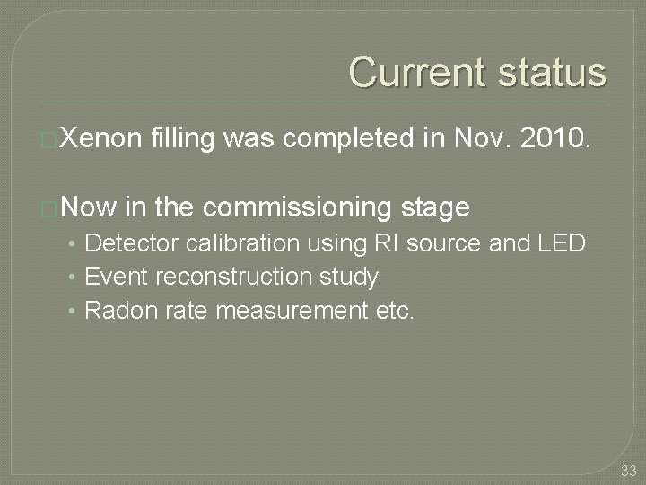 Current status �Xenon �Now filling was completed in Nov. 2010. in the commissioning stage