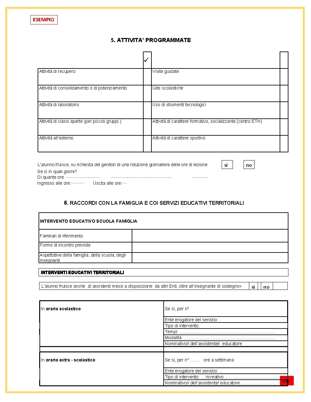 ESEMPIO 5. ATTIVITA’ PROGRAMMATE ü Attività di recupero Visite guidate Attività di consolidamento o ESEMPIO 5. ATTIVITA’ PROGRAMMATE ü Attività di recupero Visite guidate Attività di consolidamento o