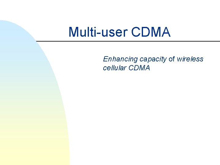 Multi-user CDMA Enhancing capacity of wireless cellular CDMA 