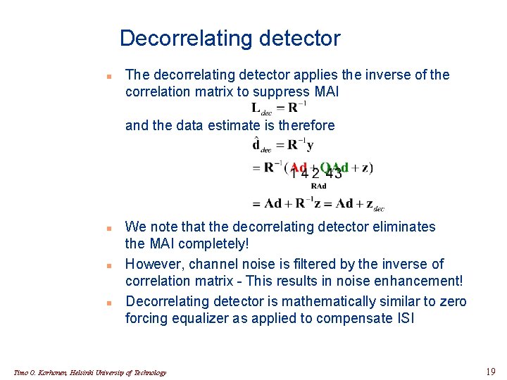 Decorrelating detector n The decorrelating detector applies the inverse of the correlation matrix to