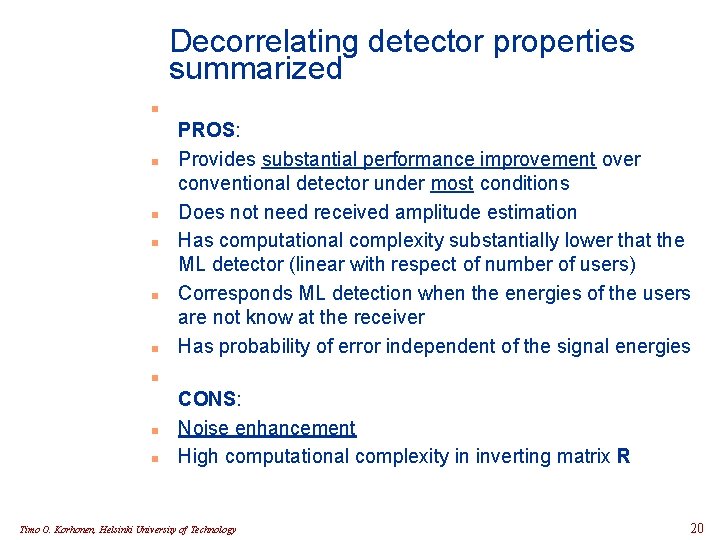 Decorrelating detector properties summarized n n n PROS: Provides substantial performance improvement over conventional