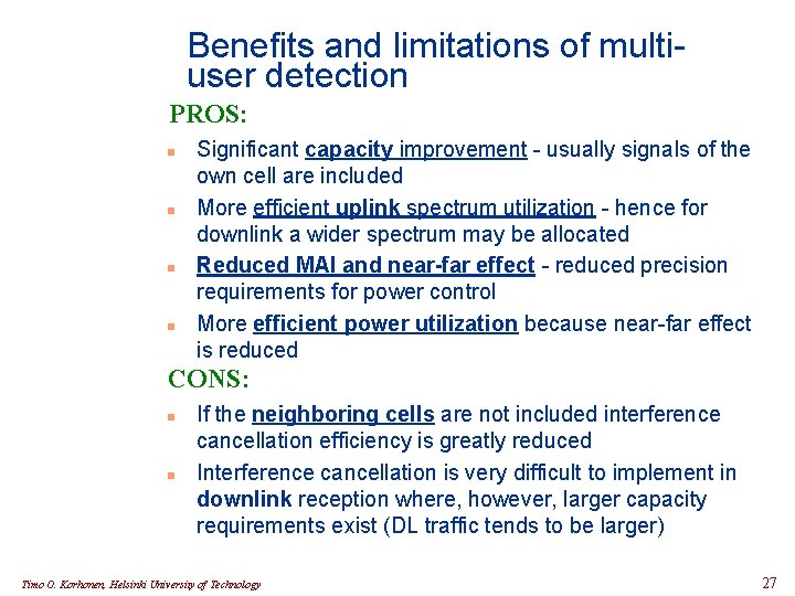 Benefits and limitations of multiuser detection PROS: n n Significant capacity improvement - usually