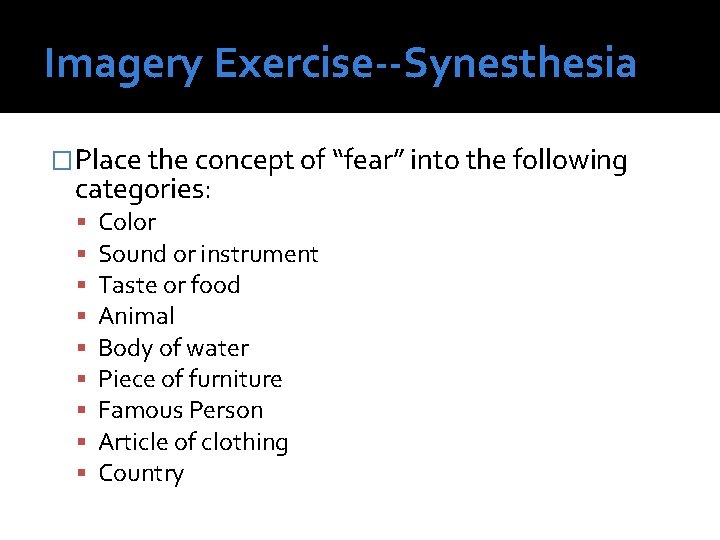Imagery Exercise--Synesthesia �Place the concept of “fear” into the following categories: Color Sound or