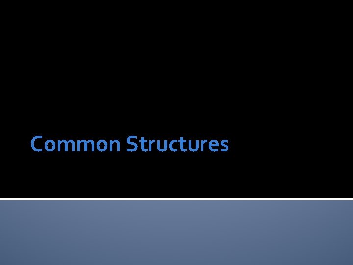 Common Structures 