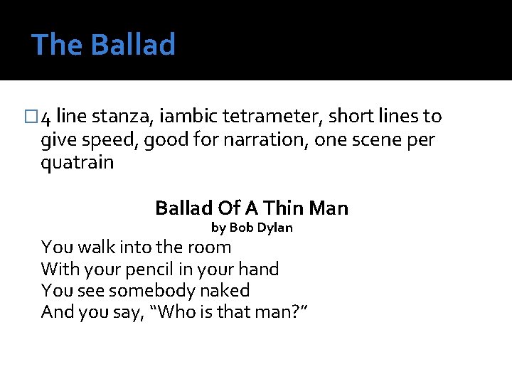 The Ballad � 4 line stanza, iambic tetrameter, short lines to give speed, good