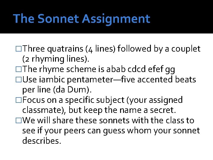 The Sonnet Assignment �Three quatrains (4 lines) followed by a couplet (2 rhyming lines).