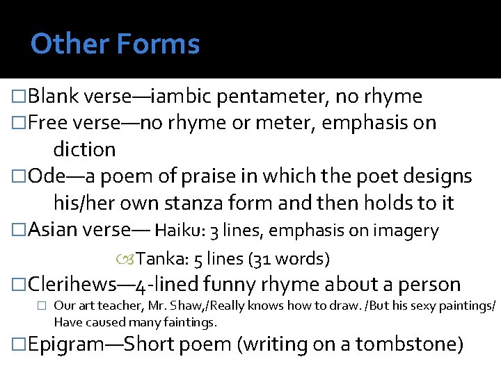 Other Forms �Blank verse—iambic pentameter, no rhyme �Free verse—no rhyme or meter, emphasis on