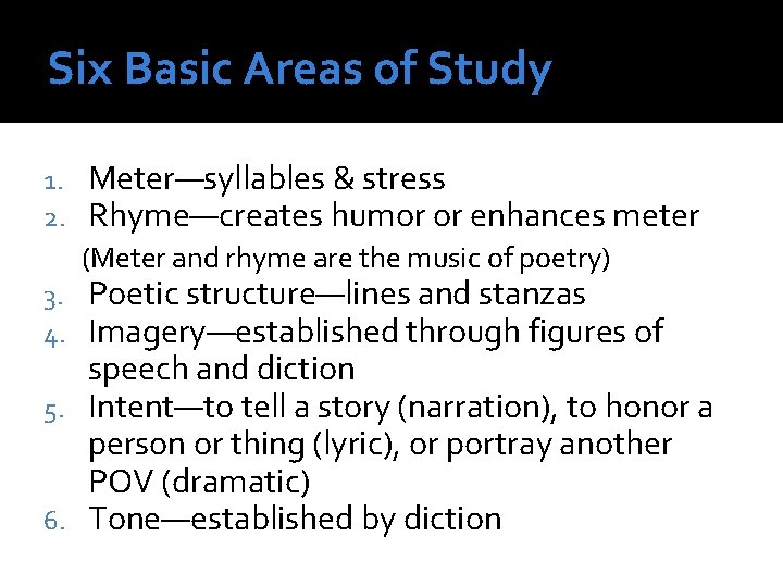 Six Basic Areas of Study 1. 2. Meter—syllables & stress Rhyme—creates humor or enhances