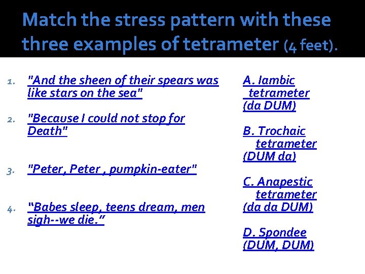 Match the stress pattern with these three examples of tetrameter (4 feet). 1. "And