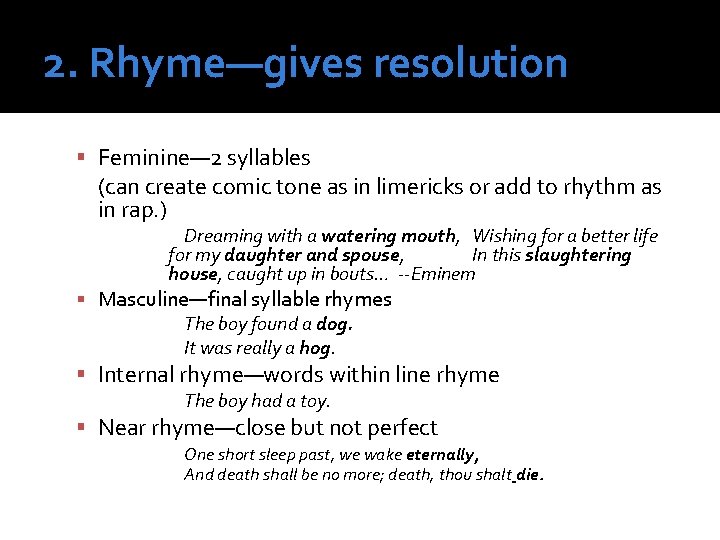 2. Rhyme—gives resolution Feminine— 2 syllables (can create comic tone as in limericks or