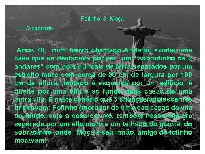 Fofinho & Moça 1 - O passado Anos 70, num bairro chamado Andaraí, existia