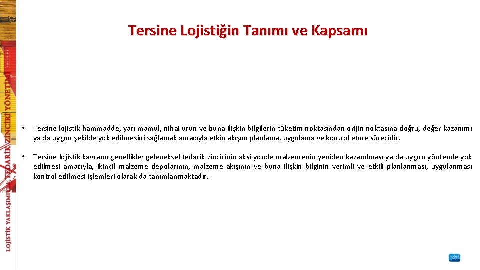 Tersine Lojistiğin Tanımı ve Kapsamı • Tersine lojistik hammadde, yarı mamul, nihai ürün ve