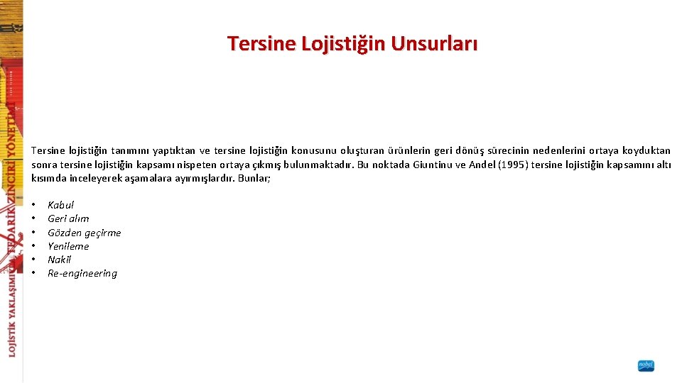 Tersine Lojistiğin Unsurları Tersine lojistiğin tanımını yaptıktan ve tersine lojistiğin konusunu oluşturan ürünlerin geri