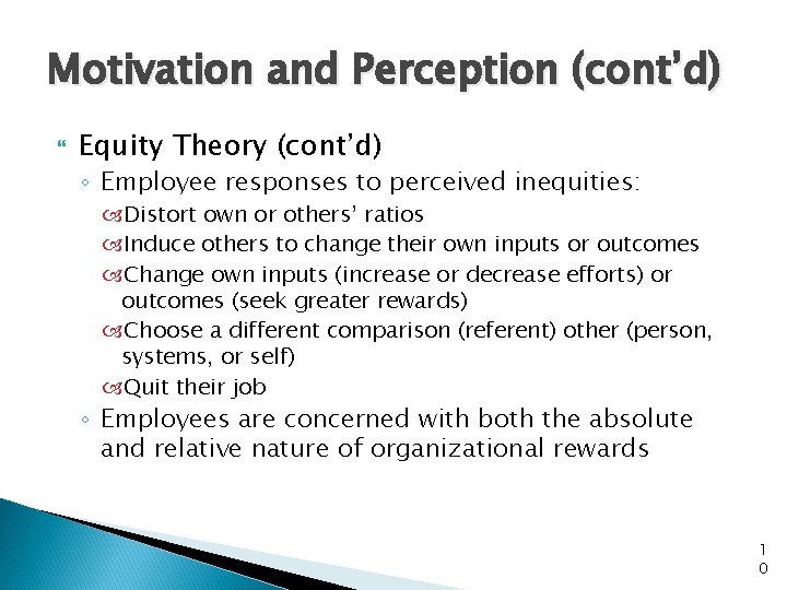 Motivation and Perception (cont’d) Equity Theory (cont’d) ◦ Employee responses to perceived inequities: Distort