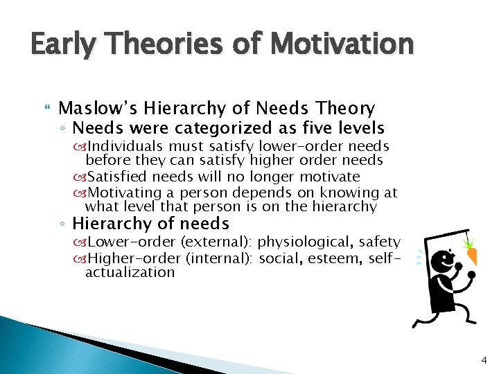 Early Theories of Motivation Maslow’s Hierarchy of Needs Theory ◦ Needs were categorized as