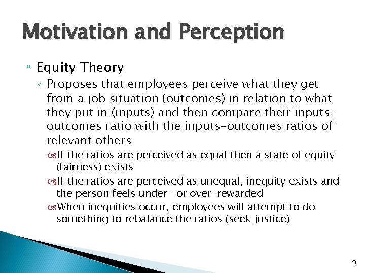 Motivation and Perception Equity Theory ◦ Proposes that employees perceive what they get from