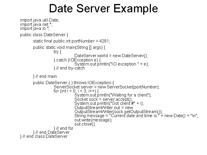 Date Server Example import java. util. Date; import java. net. *; import java. io.