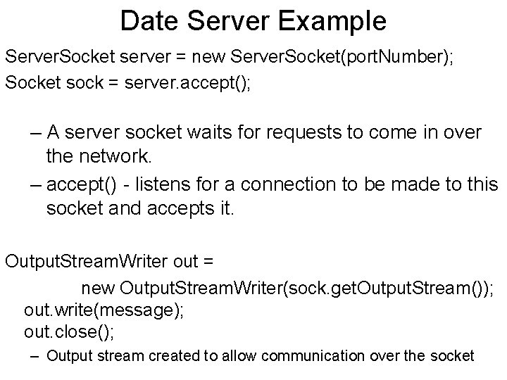 Date Server Example Server. Socket server = new Server. Socket(port. Number); Socket sock =