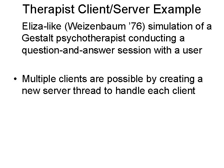 Therapist Client/Server Example Eliza-like (Weizenbaum ’ 76) simulation of a Gestalt psychotherapist conducting a