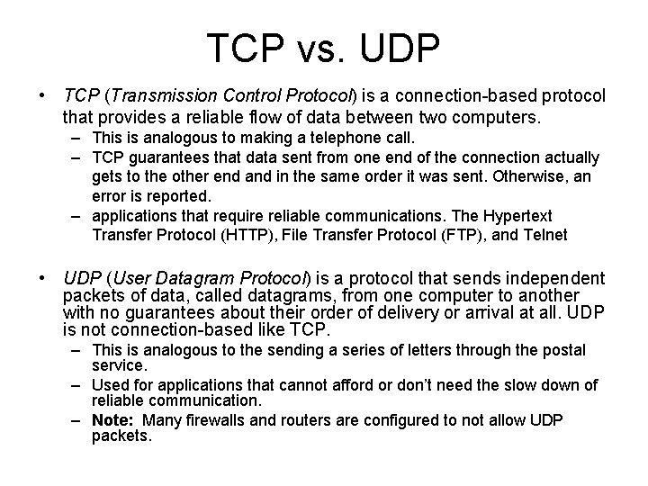 TCP vs. UDP • TCP (Transmission Control Protocol) is a connection-based protocol that provides