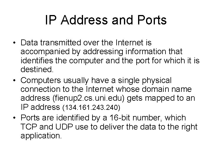 IP Address and Ports • Data transmitted over the Internet is accompanied by addressing