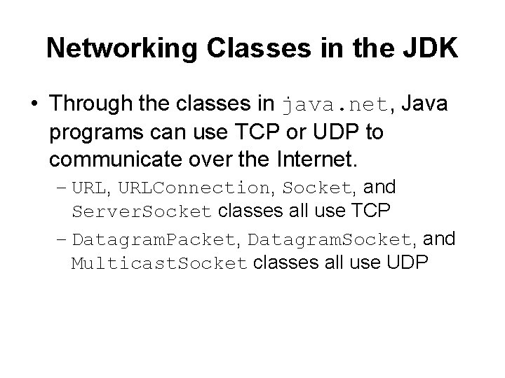 Networking Classes in the JDK • Through the classes in java. net, Java programs