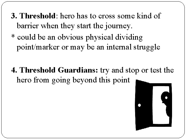 3. Threshold: hero has to cross some kind of barrier when they start the