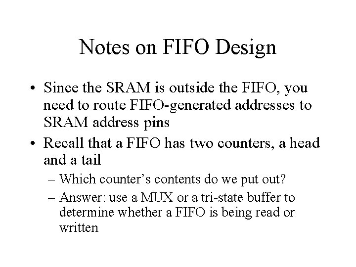 Notes on FIFO Design • Since the SRAM is outside the FIFO, you need