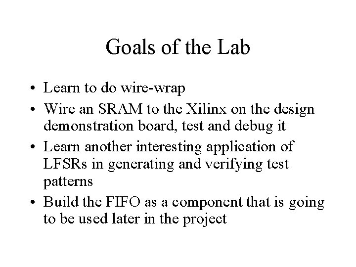Goals of the Lab • Learn to do wire-wrap • Wire an SRAM to
