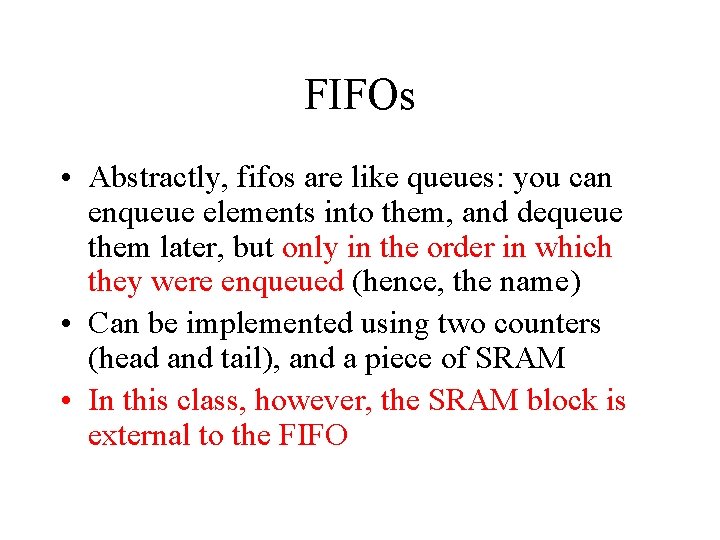 FIFOs • Abstractly, fifos are like queues: you can enqueue elements into them, and