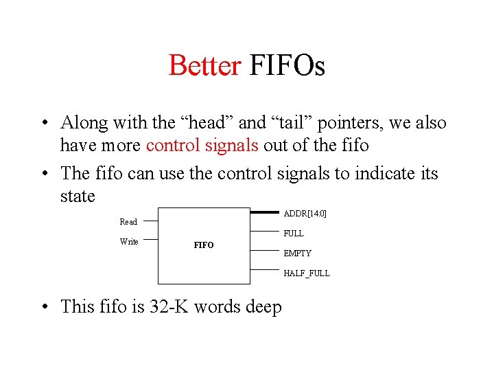 Better FIFOs • Along with the “head” and “tail” pointers, we also have more