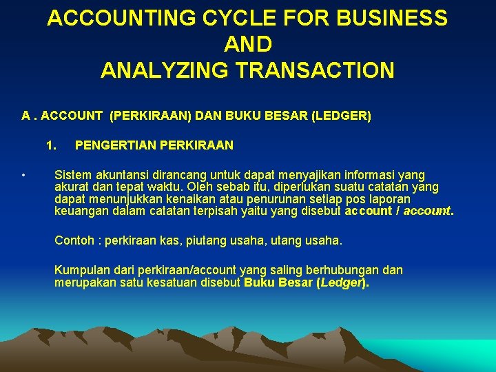 ACCOUNTING CYCLE FOR BUSINESS AND ANALYZING TRANSACTION A. ACCOUNT (PERKIRAAN) DAN BUKU BESAR (LEDGER)