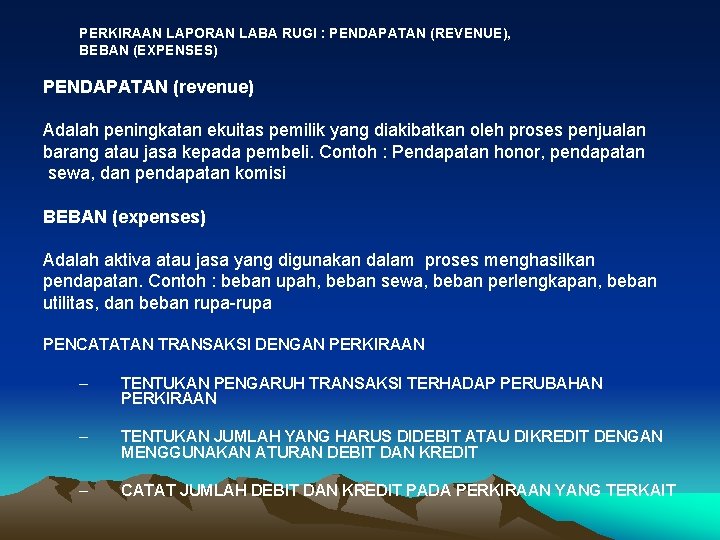 PERKIRAAN LAPORAN LABA RUGI : PENDAPATAN (REVENUE), BEBAN (EXPENSES) PENDAPATAN (revenue) Adalah peningkatan ekuitas