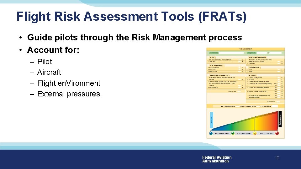 Flight Risk Assessment Tools (FRATs) • Guide pilots through the Risk Management process • Flight Risk Assessment Tools (FRATs) • Guide pilots through the Risk Management process •