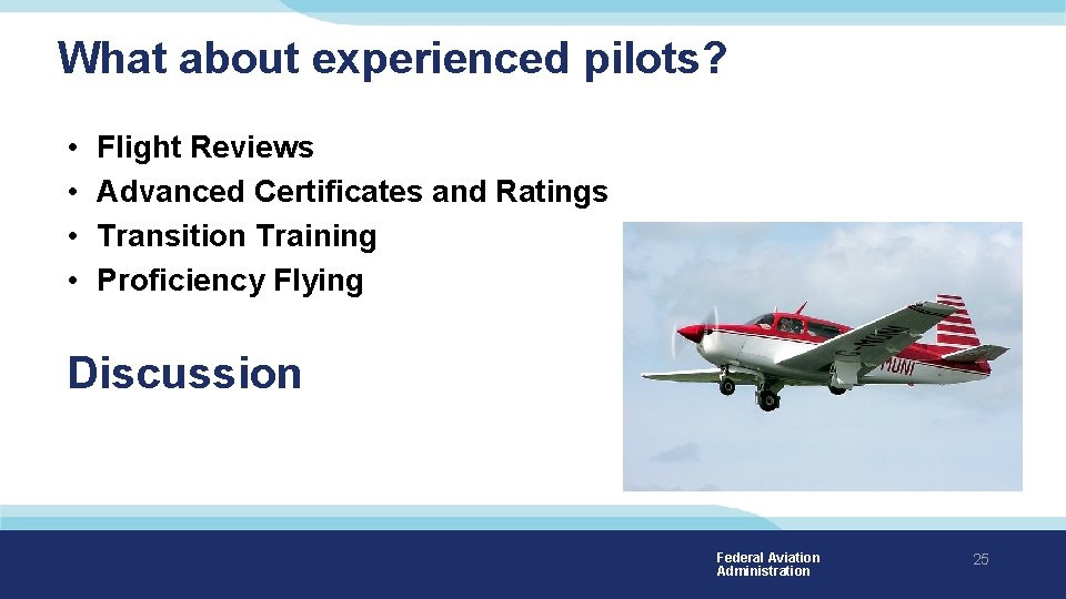 What about experienced pilots? • • Flight Reviews Advanced Certificates and Ratings Transition Training What about experienced pilots? • • Flight Reviews Advanced Certificates and Ratings Transition Training