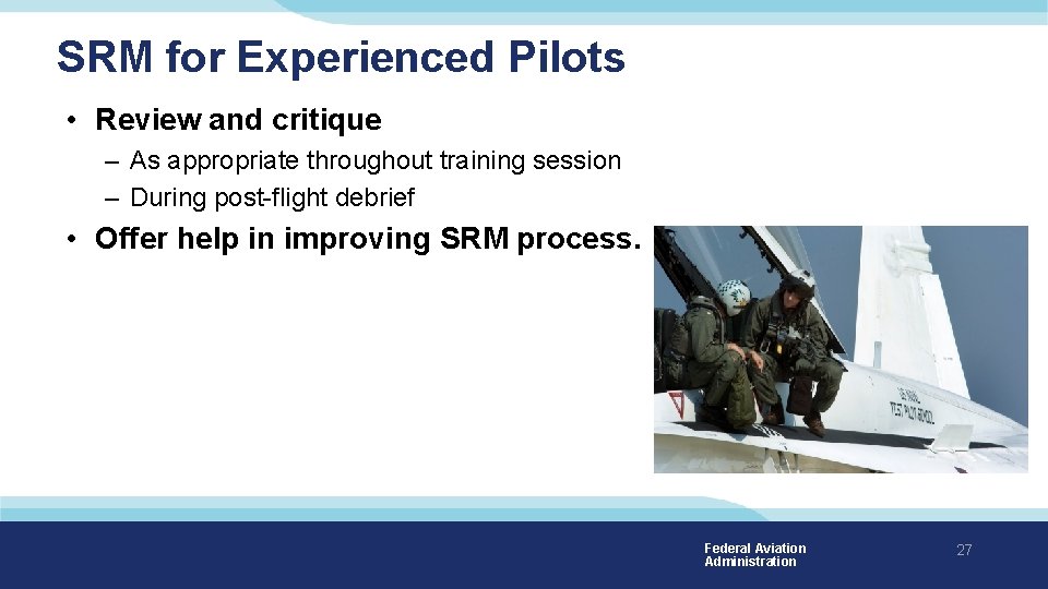 SRM for Experienced Pilots • Review and critique – As appropriate throughout training session SRM for Experienced Pilots • Review and critique – As appropriate throughout training session