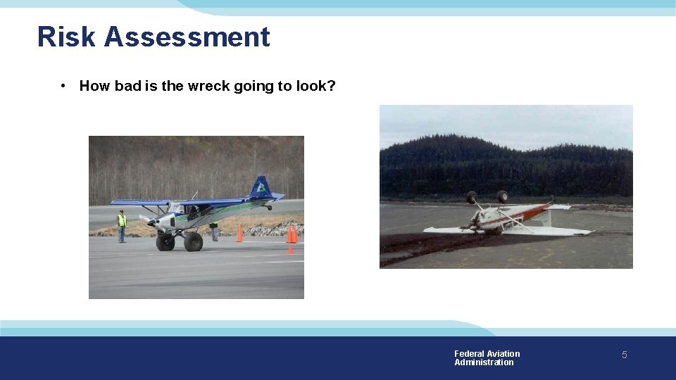 Risk Assessment • How bad is the wreck going to look? Federal Aviation Administration Risk Assessment • How bad is the wreck going to look? Federal Aviation Administration