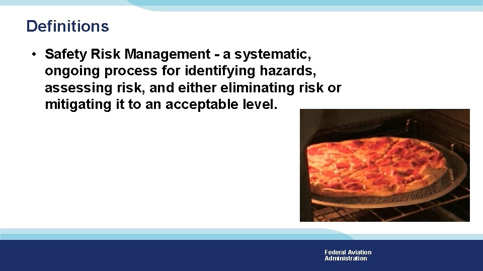 Definitions • Safety Risk Management - a systematic, ongoing process for identifying hazards, assessing Definitions • Safety Risk Management - a systematic, ongoing process for identifying hazards, assessing