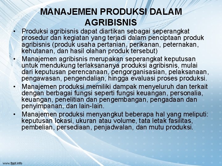 MANAJEMEN PRODUKSI DALAM AGRIBISNIS • Produksi agribisnis dapat diartikan sebagai seperangkat prosedur dan kegiatan