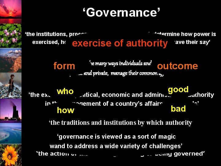 ‘Governance’ ‘the institutions, processes and traditions which determine how power is exercised, how decisions